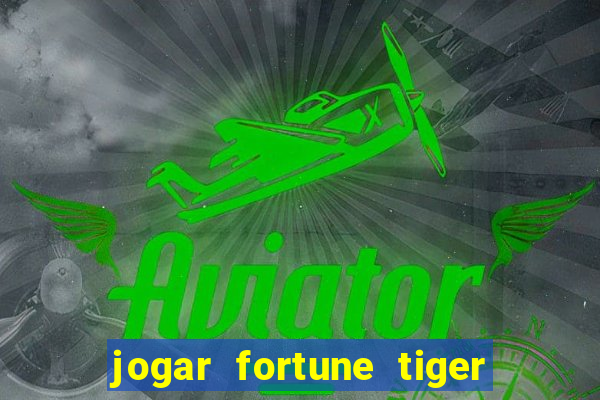 jogar fortune tiger de graca